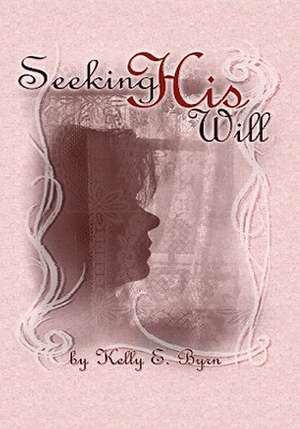 Seeking His Will de Kelly E. Byrn