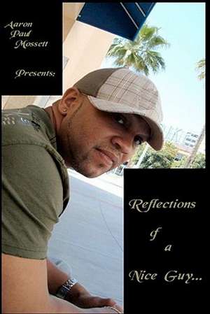 Reflections of a Nice Guy... de Aaron Paul Mossett