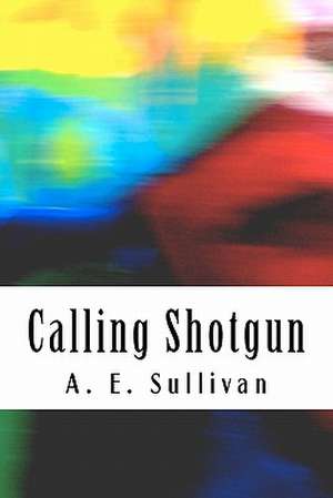 Calling Shotgun de A. E. Sullivan