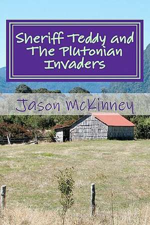 Sheriff Teddy and the Plutonian Invaders de Jason McKinney