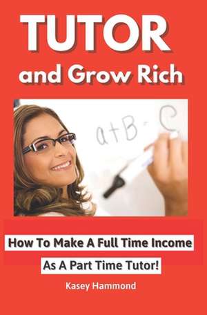 Tutor and Grow Rich! de Kasey Hammond