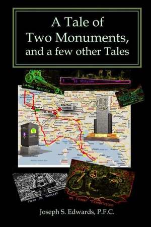 A Tale of Two Monuments, and a Few Other Tales de Joseph S. Edwards P. F. C.