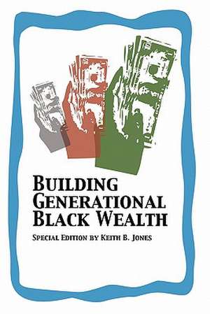 Building Generational Black Wealth Special Edition de Keith B. Jones