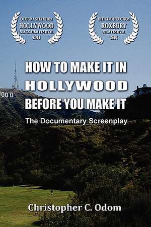 How to Make It in Hollywood Before You Make It de Christopher C. Odom