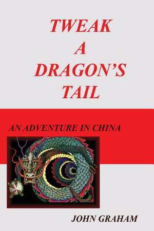 Tweak a Dragon's Tail de John Graham