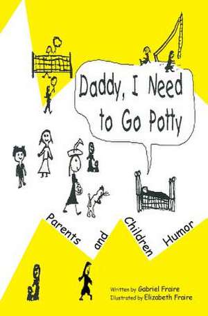 Daddy I Need to Go Potty de Gabriel Fraire