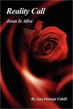 Reality Call: Jesus Is Alive de Ana Cahill