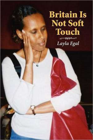 Britain Is Not Soft Touch de Layla Egal