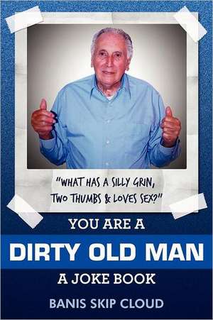 You Are a Dirty Old Man: A Joke Book de Banis Skip Cloud