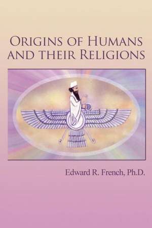 Origins of Humans and Their Religions de Edward French