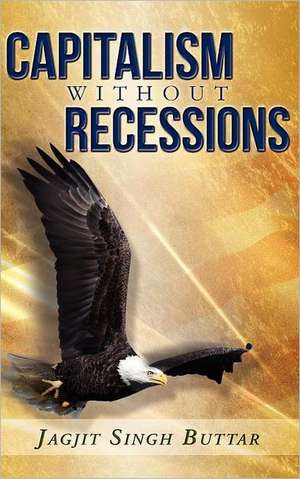 Capitalism Without Recessions de Jagjit Singh Buttar