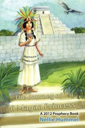 The Journey of a Mayan Princess de Manuela Hummel