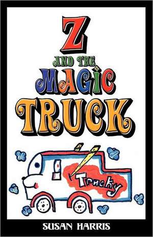 Z and the Magic Truck de Susan Harris