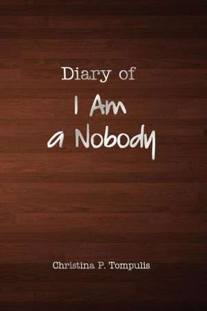 Diary of I Am a Nobody de Christina Tompulis