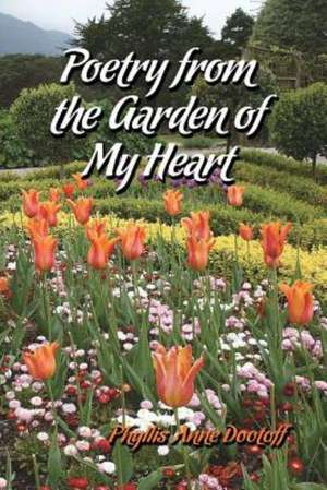 Poetry from the Garden of My Heart de Phyllis Dootoff