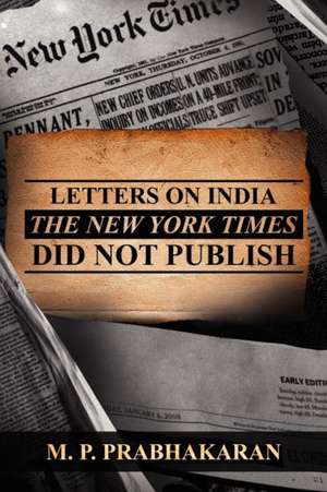 Letters on India the New York Times Did Not Publish de M. P. Prabhakaran