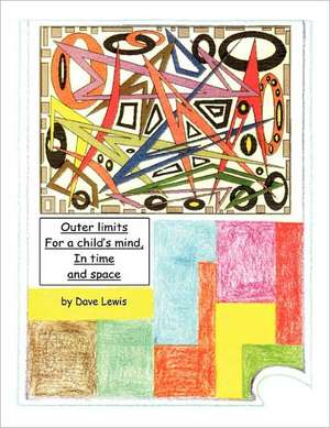 Outer Limits for a Child's Mind, in Time and Space de Dave Lewis