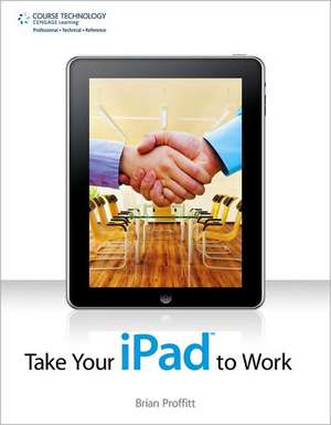 Take Your iPad to Work de Brian (University of Notre Dame) Proffitt