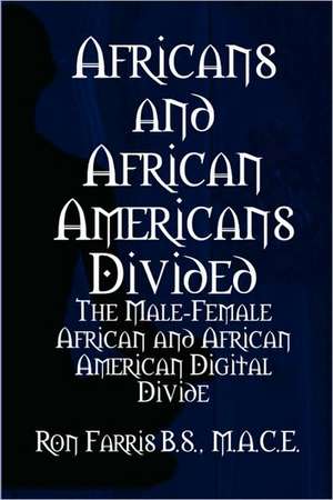 Africans and African Americans Divided: The Male-Female African and African American Digital Divide de Ron Farris