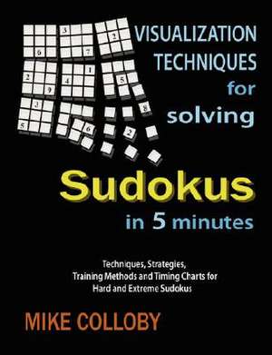 Visualization Techniques for Solving Sudokus in 5 Minutes de Mike Colloby