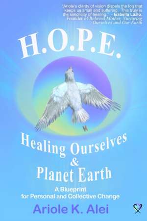 H.O.P.E. = Healing Ourselves and Planet Earth de Alei Ariole K.