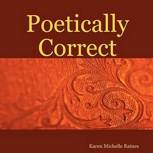 Poetically Correct de Karen Michelle Raines