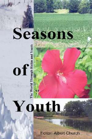 Seasons of Youth: The World Through Haiku and Youth. de Albert Church