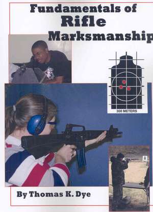 Fundamentals of Rifle Marksmanship de Thomas Dye