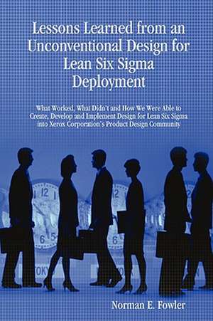 Lessons Learned from an Unconventional Design for Lean Six SIGMA Deployment de Norman E. Fowler