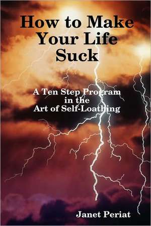 How to Make Your Life Suck de Janet Periat