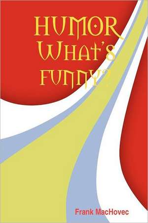 Humor What's Funny? de Frank Machovec