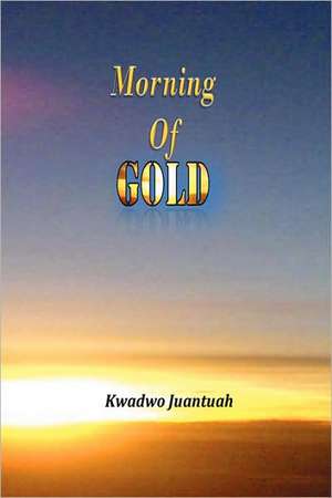 Morning of Gold de Kwadwo Juantuah