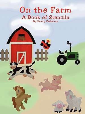 On the Farm: A Book of Stencils de Penny Vedrenne