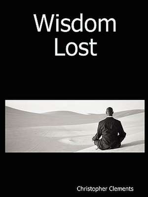 Wisdom Lost de Christopher Clements