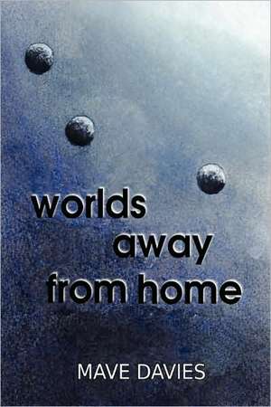 Worlds Away from Home de Mave Davies