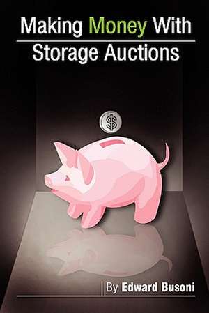 Making Money with Storage Auctions de Edward Busoni