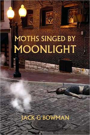 Moths Singed by Moonlight de Jack Bowman