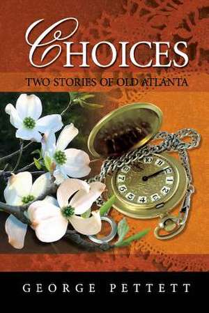 Choices: Two Stories of Old Atlanta de George Pettett