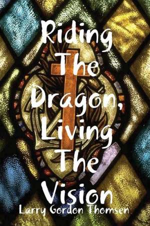 Riding the Dragon, Living the Vision de Thomsen Poet