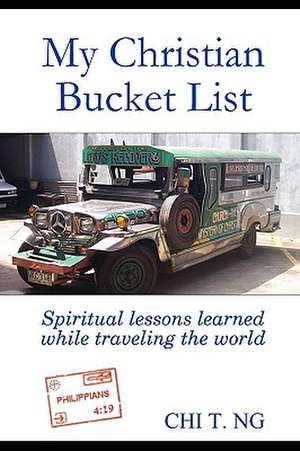 My Christian Bucket List: Spiritual lessons learned while traveling the world de Ching