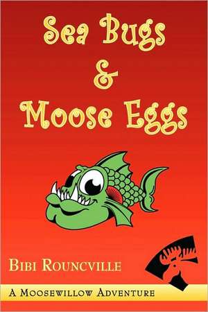 Sea Bugs & Moose Eggs de Bibi Rouncville