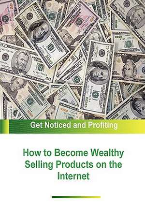 How to Become Wealthy Selling Products on the Internet de Stacey Chillemi