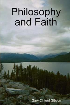 Philosophy and Faith de Gary Clifford Gibson