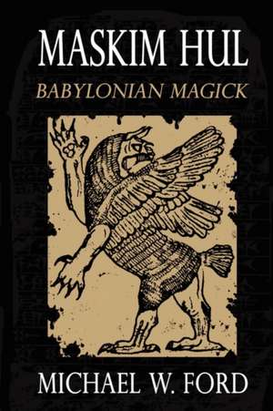 Maskim Hul: Babylonian Magick de Michael Ford