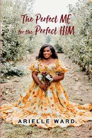 The Perfect Me for the Perfect HIM de Arielle Ward