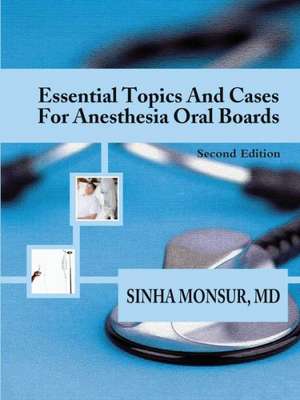 Essential Topics and Cases for Anesthesia Oral Boards de Sinha Monsur