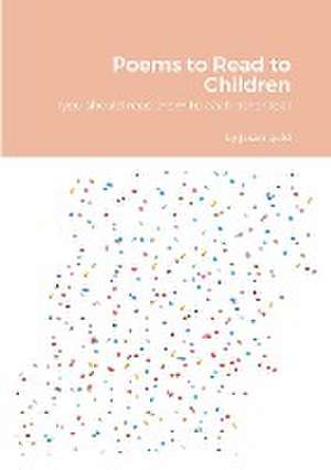 Poems to Read to Children (you should read them to eachother too) de Jason Gold