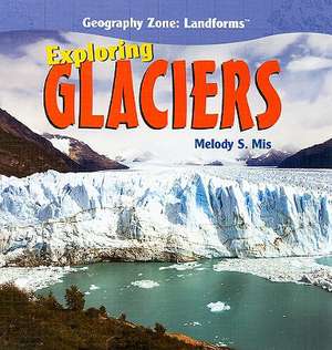 Exploring Glaciers de Melody S. Mis