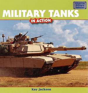 Military Tanks in Action de Kay Jackson