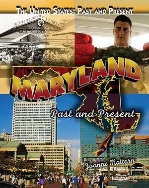 Maryland: Past and Present de Joanne Mattern